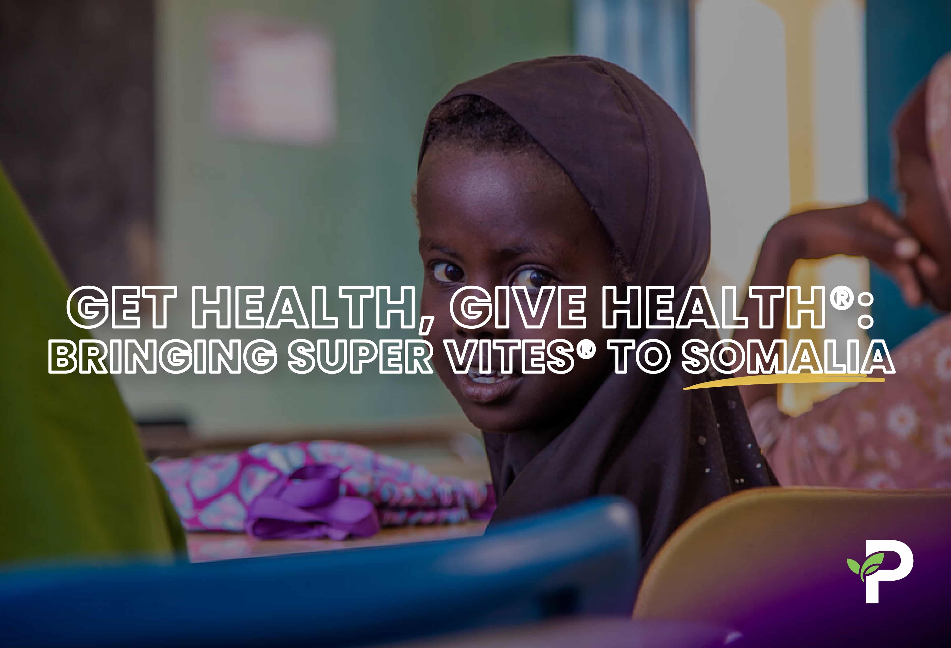 Get Health, Give Health®: Bringing Super Vites® to Somalia