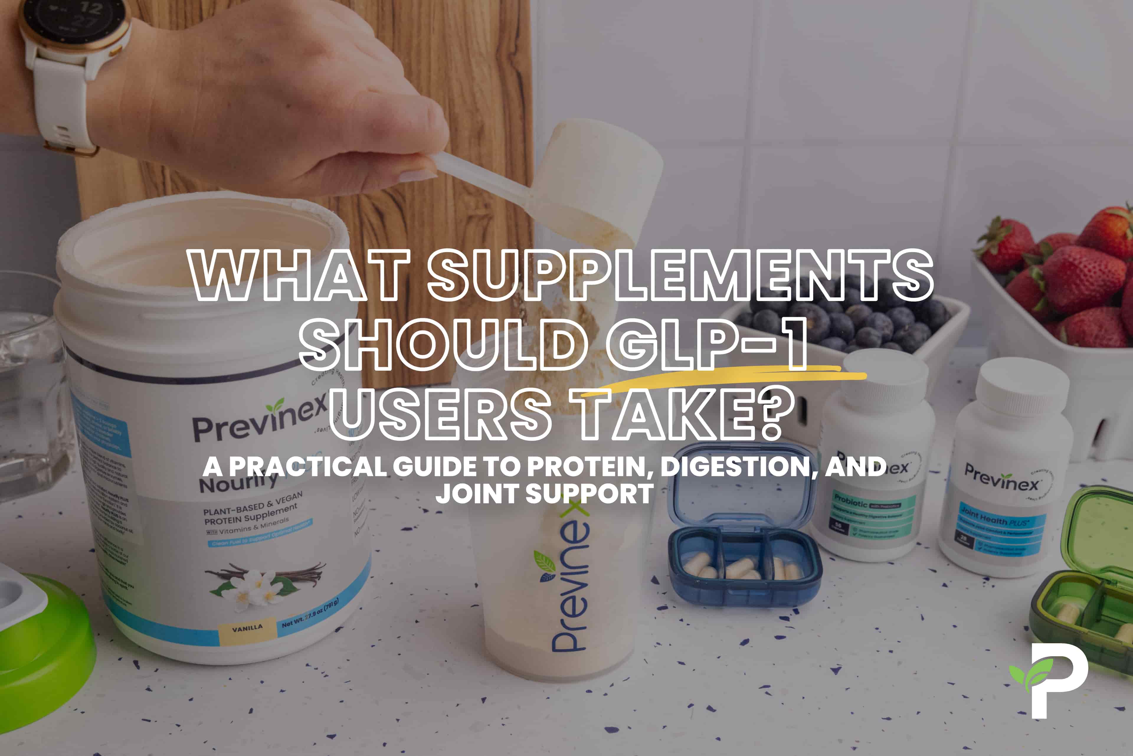 What Supplements Should GLP-1 Users Take?  A Practical Guide to Protein, Digestion, and Joint Support