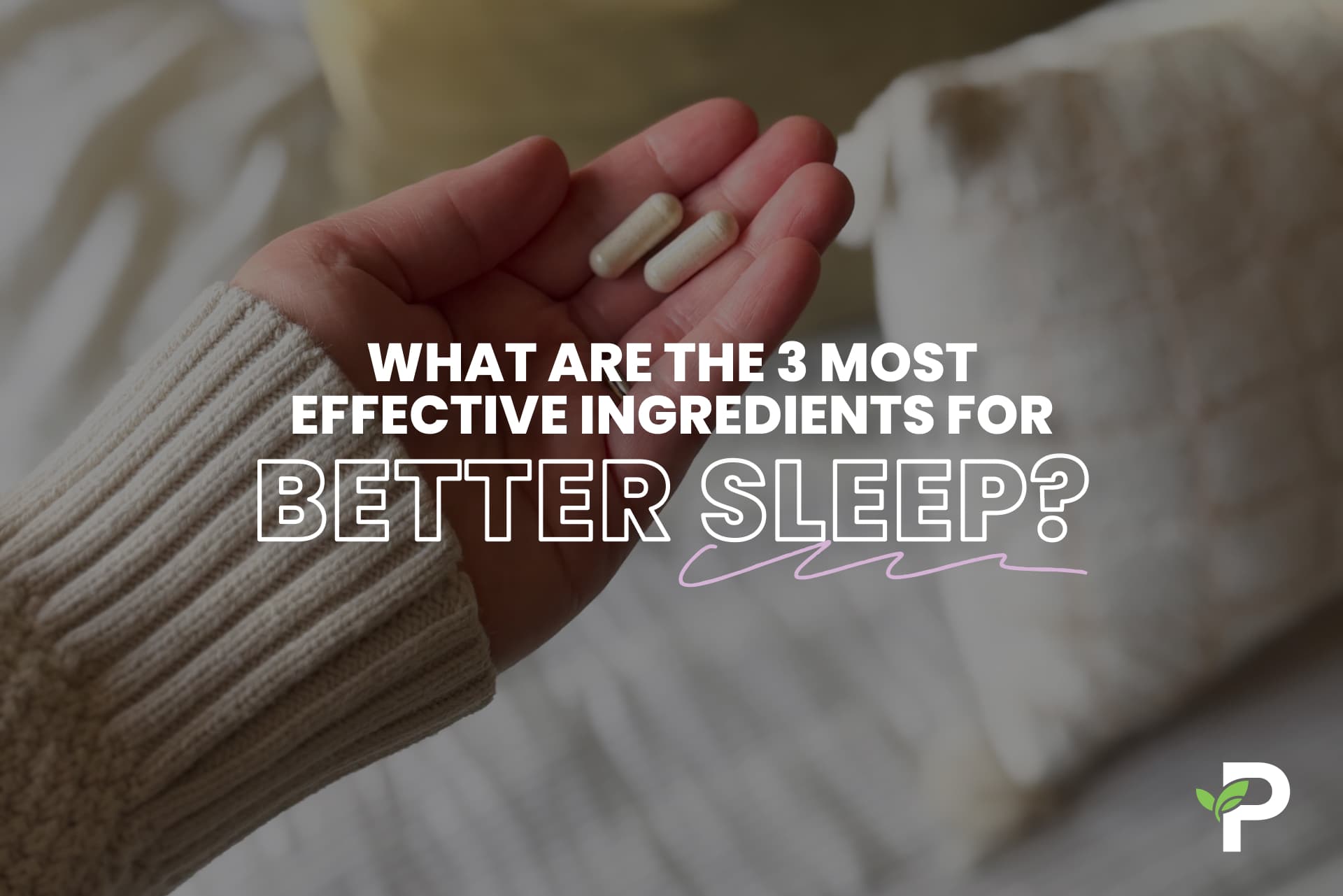 What Are the Three Most Effective Ingredients for Better Sleep?