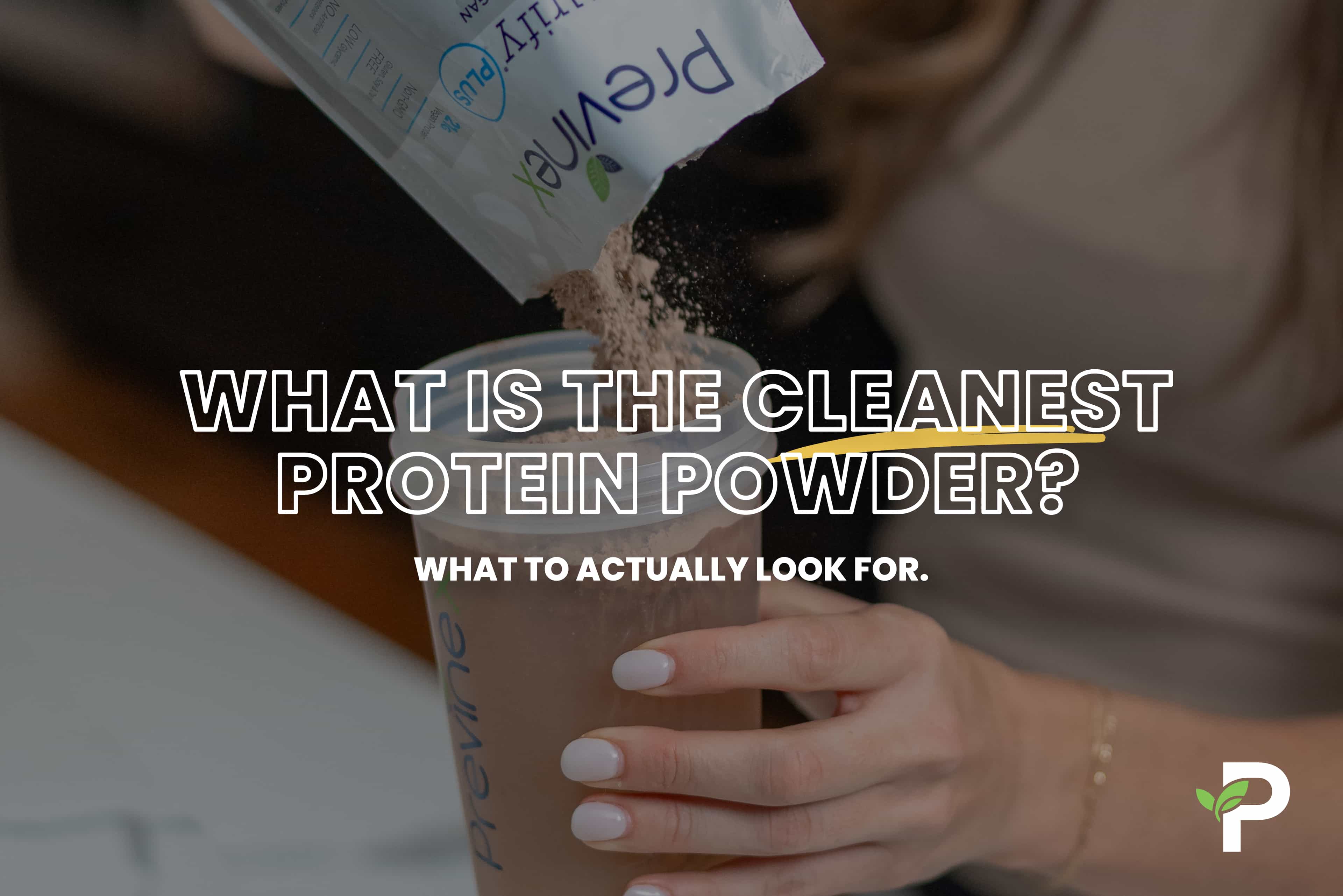 What Makes a Protein Powder “Clean”? A Buyer's Guide