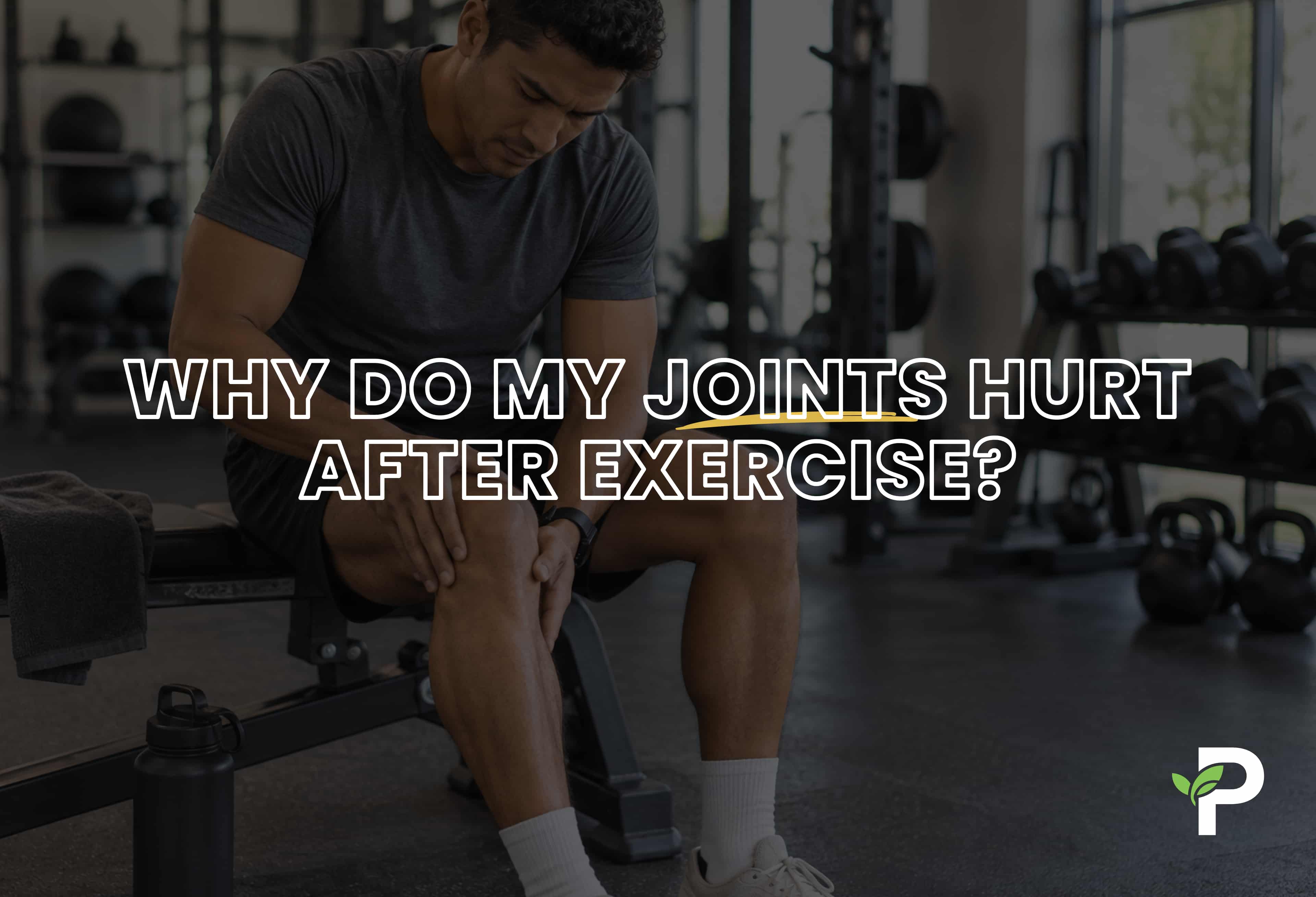 Why Do My Joints Hurt After Exercise?