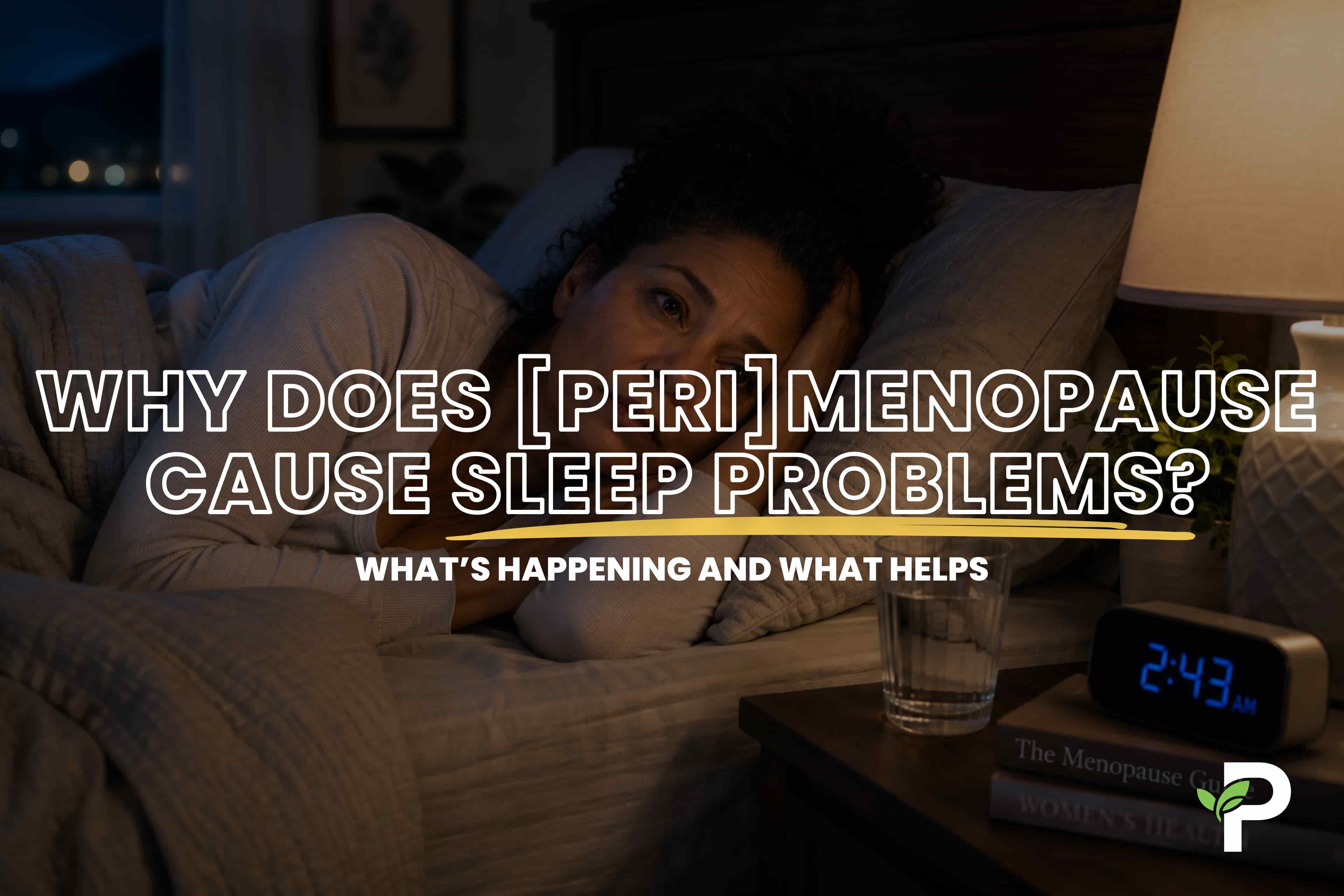 Why Does Perimenopause Cause Sleep Problems? What's Happening and What Helps